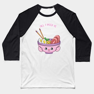 All i need is ramen, cute ramen kawaii for ramen lovers. Baseball T-Shirt